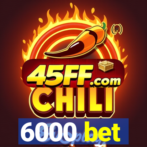 6000 bet